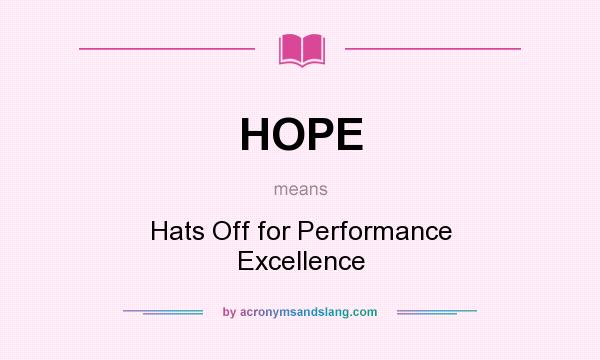 What does HOPE mean? It stands for Hats Off for Performance Excellence
