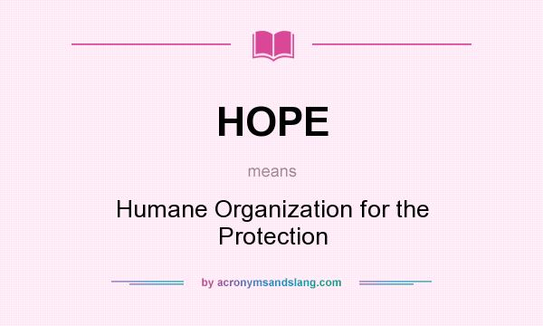 What does HOPE mean? It stands for Humane Organization for the Protection