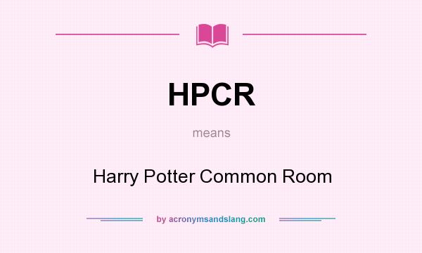 What does HPCR mean? It stands for Harry Potter Common Room