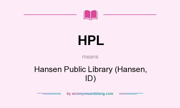 What does HPL mean? It stands for Hansen Public Library (Hansen, ID)