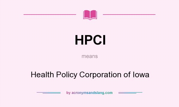 What does HPCI mean? It stands for Health Policy Corporation of Iowa