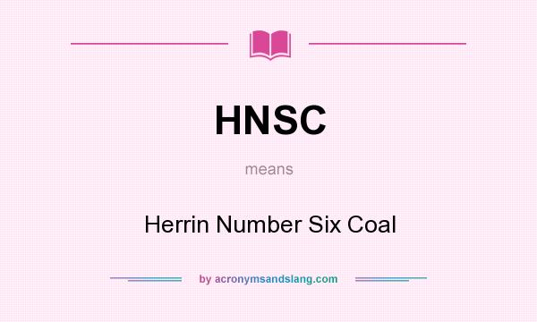 What does HNSC mean? It stands for Herrin Number Six Coal