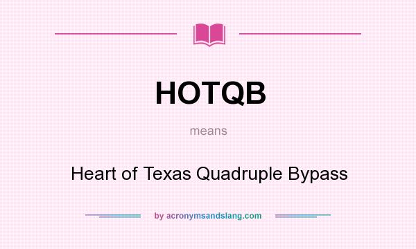 What does HOTQB mean? It stands for Heart of Texas Quadruple Bypass