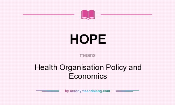 What does HOPE mean? It stands for Health Organisation Policy and Economics