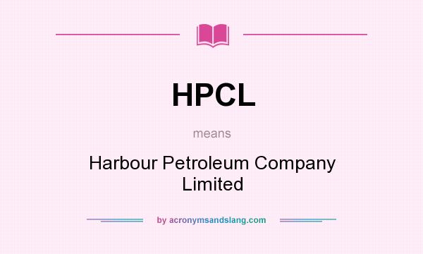 What does HPCL mean? It stands for Harbour Petroleum Company Limited