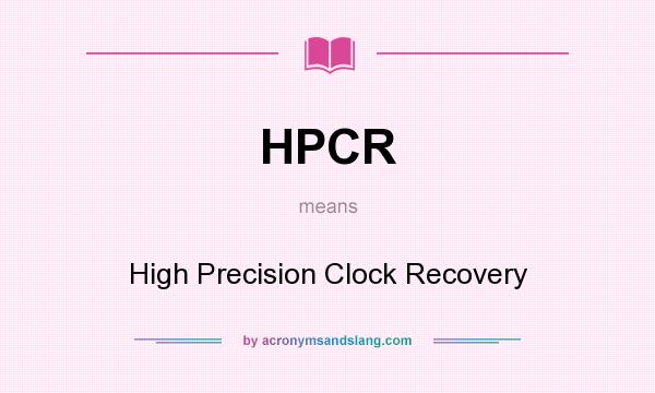 What does HPCR mean? It stands for High Precision Clock Recovery