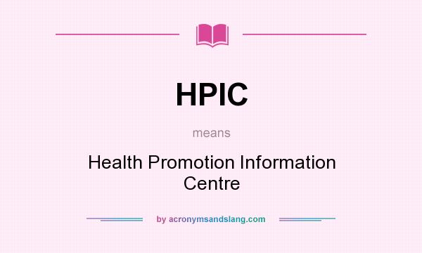 What does HPIC mean? It stands for Health Promotion Information Centre