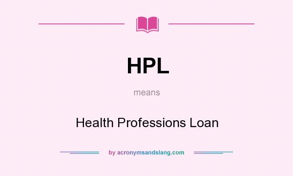 What does HPL mean? It stands for Health Professions Loan