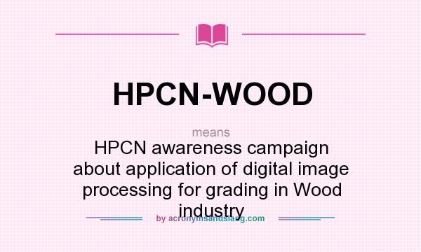 What does HPCN-WOOD mean? It stands for HPCN awareness campaign about application of digital image processing for grading in Wood industry