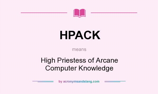 What does HPACK mean? It stands for High Priestess of Arcane Computer Knowledge