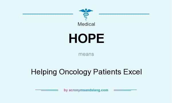 What does HOPE mean? It stands for Helping Oncology Patients Excel