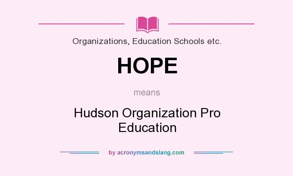 What does HOPE mean? It stands for Hudson Organization Pro Education