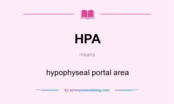 What does HPA mean? It stands for hypophyseal portal area