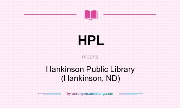 What does HPL mean? It stands for Hankinson Public Library (Hankinson, ND)