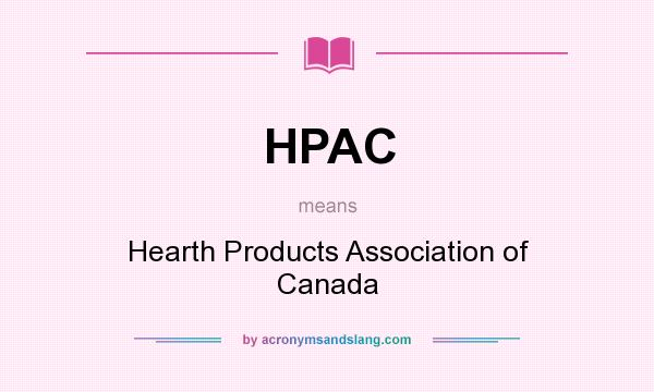 What does HPAC mean? It stands for Hearth Products Association of Canada