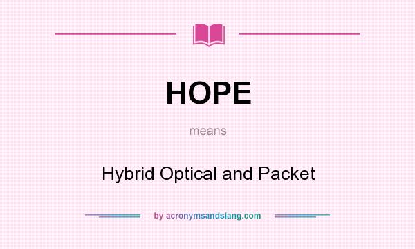 What does HOPE mean? It stands for Hybrid Optical and Packet