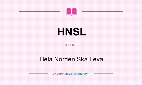 What does HNSL mean? It stands for Hela Norden Ska Leva