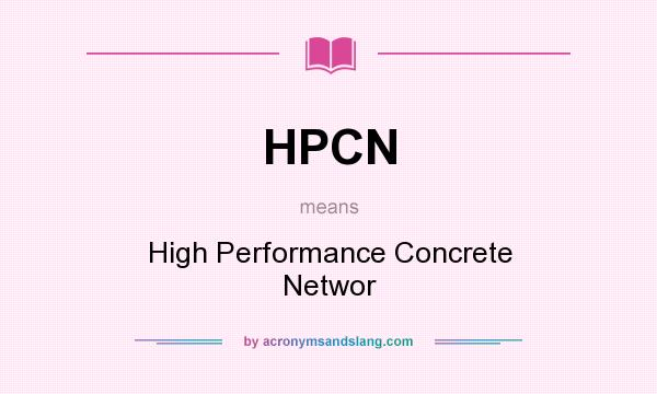 What does HPCN mean? It stands for High Performance Concrete Networ