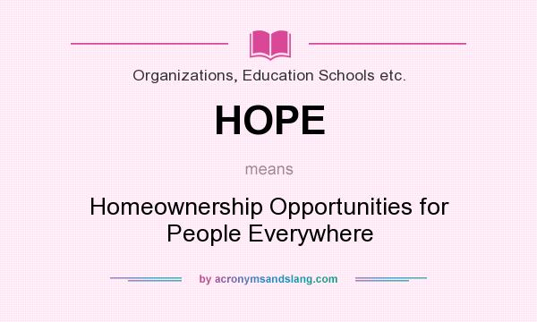 What does HOPE mean? It stands for Homeownership Opportunities for People Everywhere