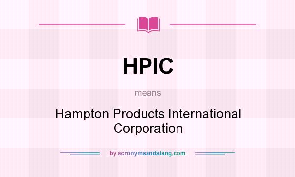 What does HPIC mean? It stands for Hampton Products International Corporation