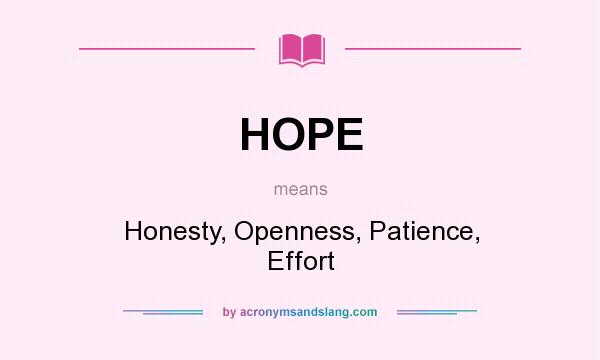 What does HOPE mean? It stands for Honesty, Openness, Patience, Effort