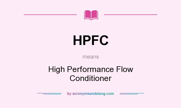What does HPFC mean? It stands for High Performance Flow Conditioner