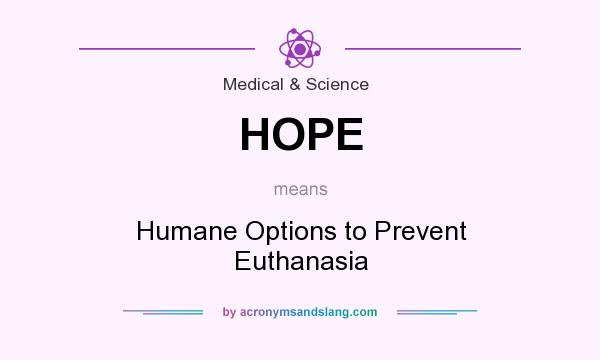 What does HOPE mean? It stands for Humane Options to Prevent Euthanasia