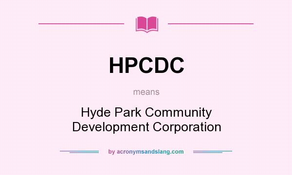 What does HPCDC mean? It stands for Hyde Park Community Development Corporation