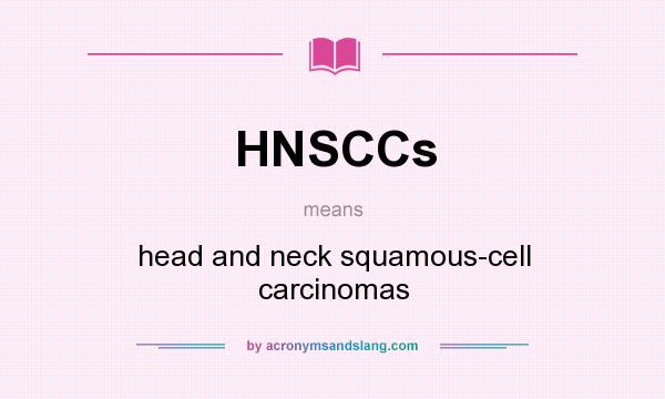 What does HNSCCs mean? It stands for head and neck squamous-cell carcinomas