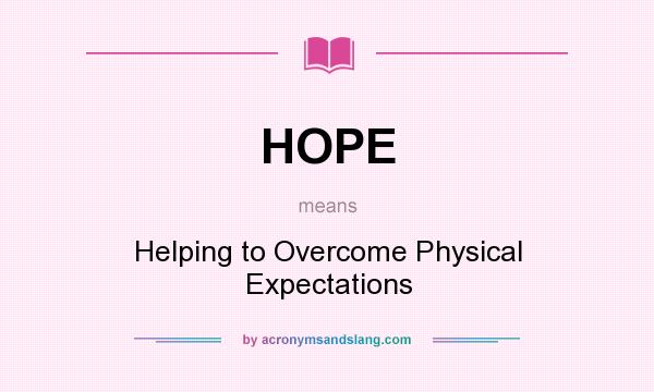 What does HOPE mean? It stands for Helping to Overcome Physical Expectations