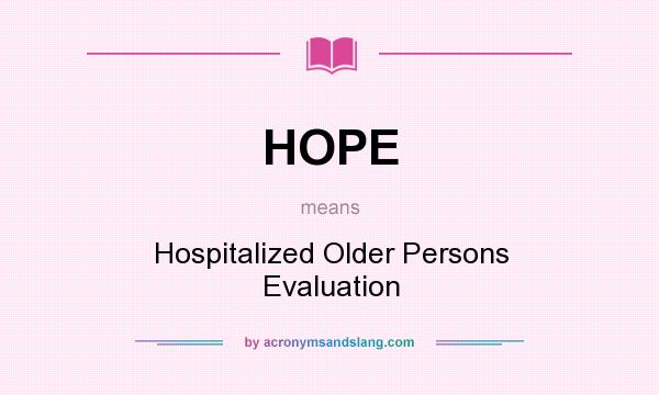 What does HOPE mean? It stands for Hospitalized Older Persons Evaluation