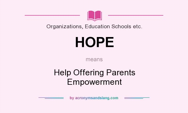 What does HOPE mean? It stands for Help Offering Parents Empowerment
