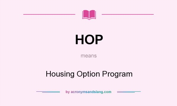 What does HOP mean? It stands for Housing Option Program