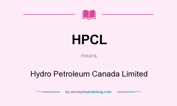 What does HPCL mean? It stands for Hydro Petroleum Canada Limited