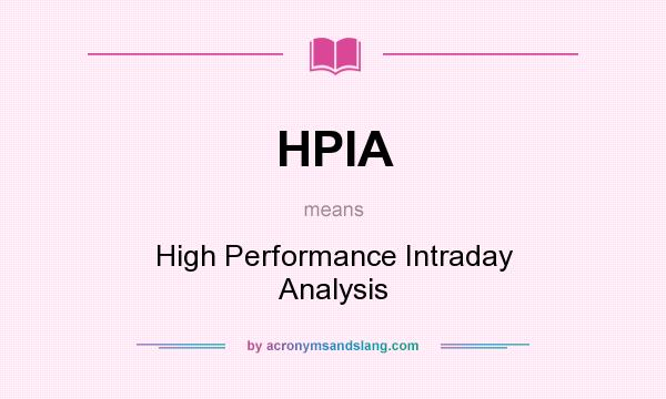 What does HPIA mean? It stands for High Performance Intraday Analysis
