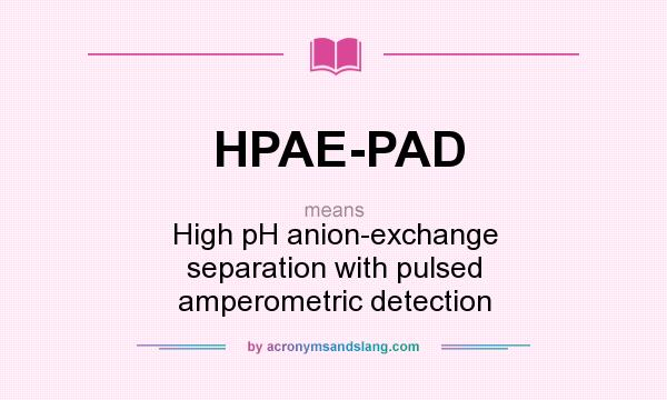 What does HPAE-PAD mean? It stands for High pH anion-exchange separation with pulsed amperometric detection