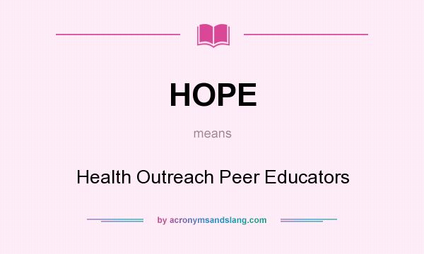 What does HOPE mean? It stands for Health Outreach Peer Educators