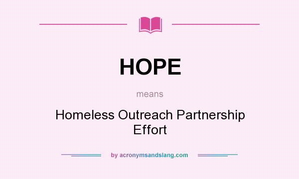 What does HOPE mean? It stands for Homeless Outreach Partnership Effort