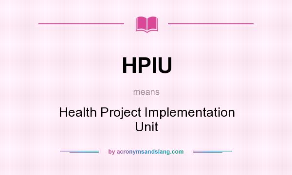 What does HPIU mean? It stands for Health Project Implementation Unit