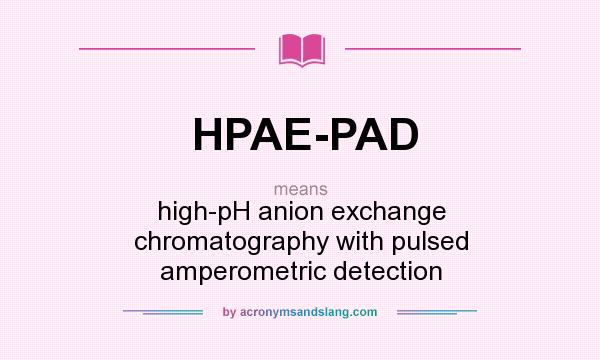 What does HPAE-PAD mean? It stands for high-pH anion exchange chromatography with pulsed amperometric detection