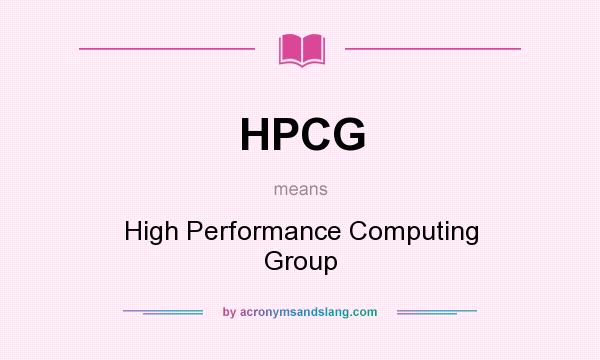 What does HPCG mean? It stands for High Performance Computing Group
