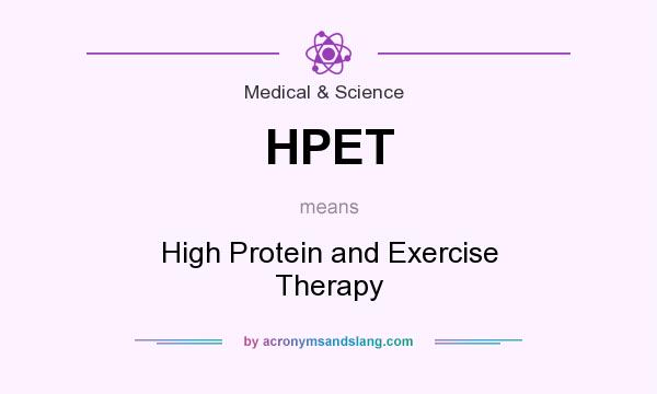 What does HPET mean? It stands for High Protein and Exercise Therapy