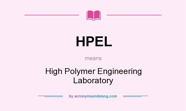 What does HPEL mean? It stands for High Polymer Engineering Laboratory