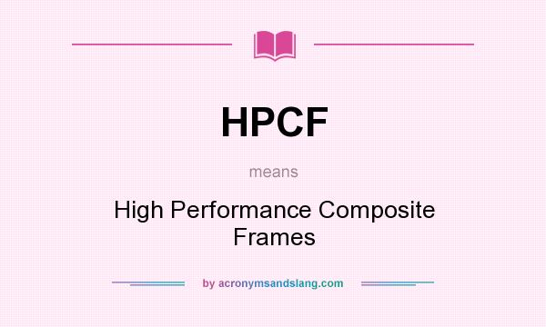 What does HPCF mean? It stands for High Performance Composite Frames