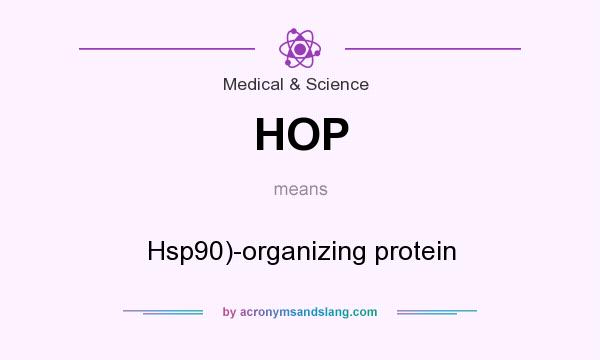What does HOP mean? It stands for Hsp90)-organizing protein