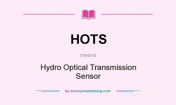 What does HOTS mean? It stands for Hydro Optical Transmission Sensor