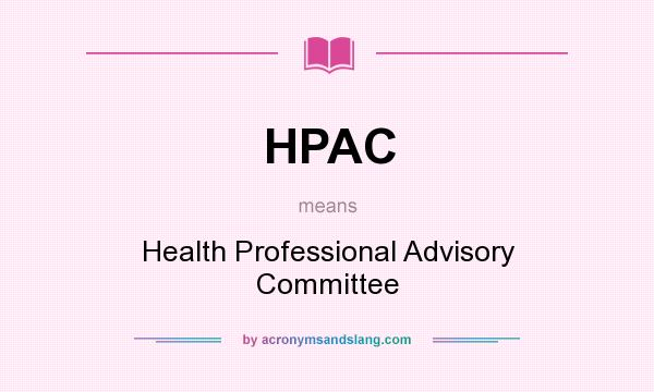 What does HPAC mean? It stands for Health Professional Advisory Committee