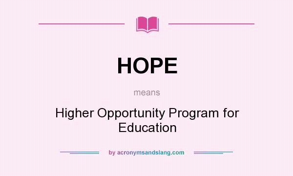 What does HOPE mean? It stands for Higher Opportunity Program for Education