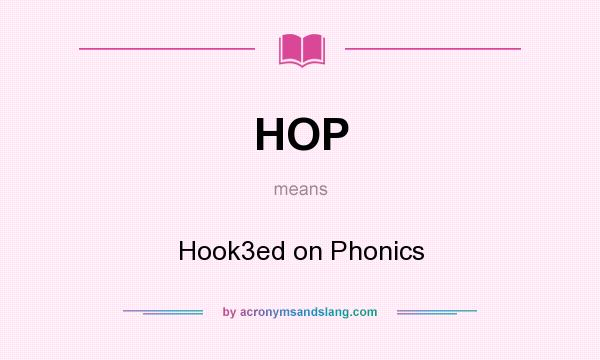 What does HOP mean? It stands for Hook3ed on Phonics