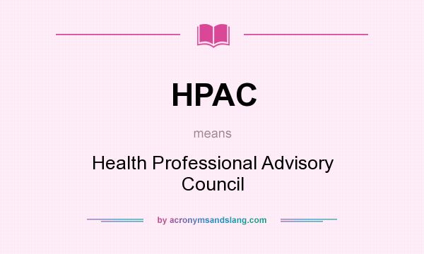 What does HPAC mean? It stands for Health Professional Advisory Council